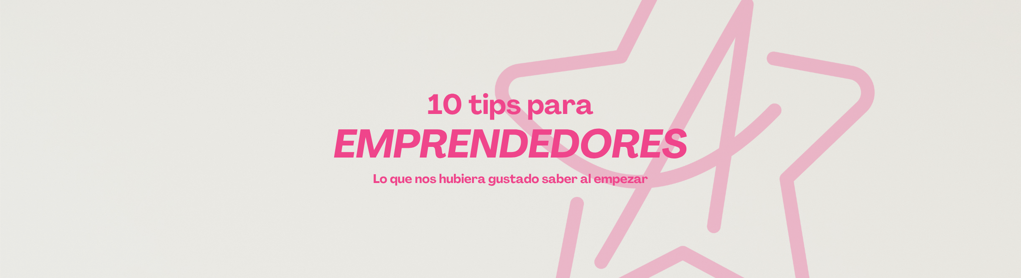 10 TIPS 💡 para emprendedores: Lo que nos hubiera gustado saber al empezar