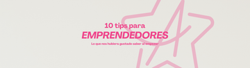 10 TIPS 💡 para emprendedores: Lo que nos hubiera gustado saber al empezar